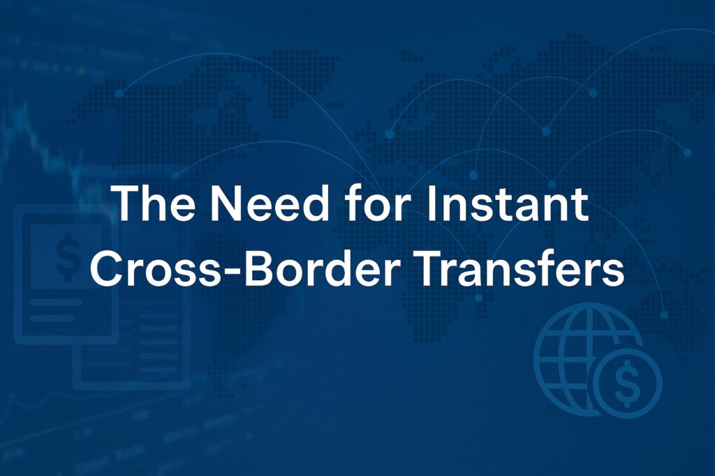 The Need for Instant Cross-Border Transfers